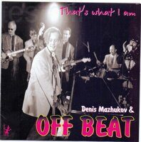 Denis Mazhukov* & Off Beat  – That's What I Am