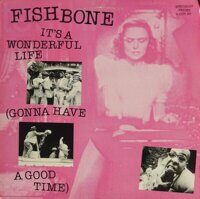 Fishbone – It's A Wonderful Life (Gonna Have A Good Time)